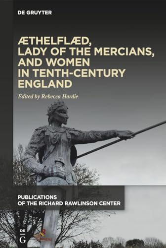 Æthelflæd, Lady of the Mercians, and Women in Tenth-Century England (Publications of the Richard Rawlinson Center)