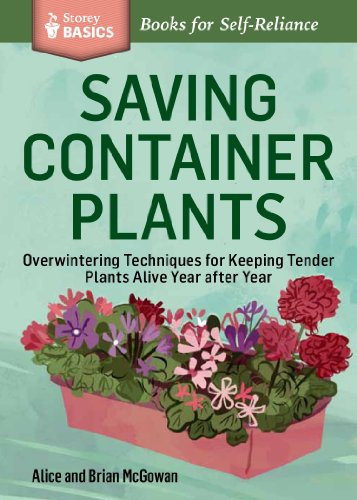 Saving Container Plants: Overwintering Techniques For Keeping Tender Plants Alive Year After Year (Storey Basics)