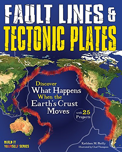 Fault Lines & Tectonic Plates: Discover What Happens When the Earth's Crust Moves With 25 Projects (Build it Yourself)