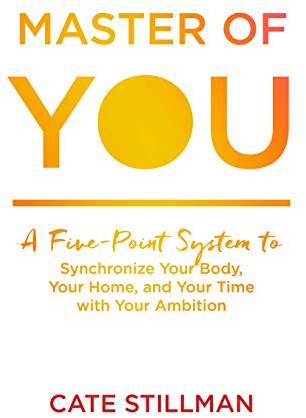 Master of You: A Five-Point System to Synchronize Your Body, Your Home, and Your Time with Your Ambition
