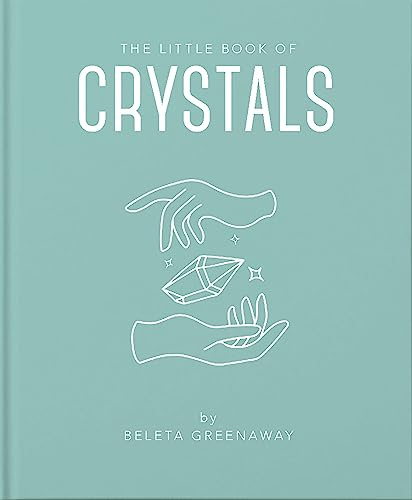 The Little Book of Crystals: An Inspiring Introduction to Everything you need to Know to Enhance your Life using Crystals (The Little Books of Mind, Body & Spirit, 1)