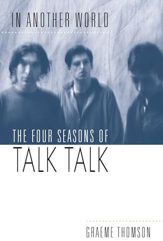 In Another World: The Four Seasons of Talk Talk