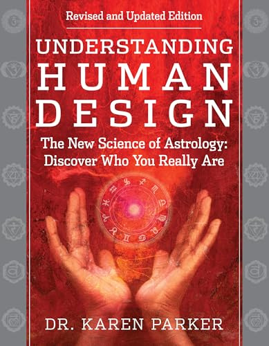 Understanding Human Design: The New Science of Astrology: Discover Who You Really Are (Revised and Updated Edition)
