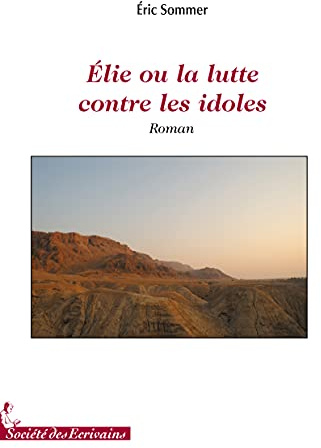 Élie ou La lutte contre les idoles - roman