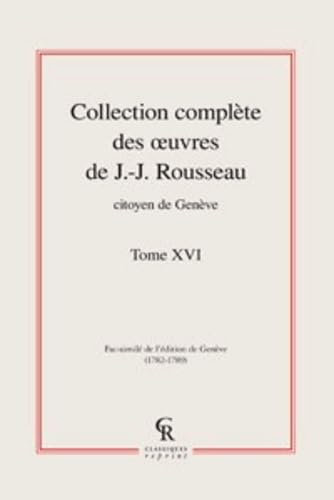 Collection Complete Des Oeuvres De J.-j. Rousseau, Citoyen De Geneve: Tome XVI (Litteratures Francaises Et Francophones)