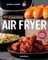 Air fryer. 107 recettes parfaites de l'entrée aux desserts