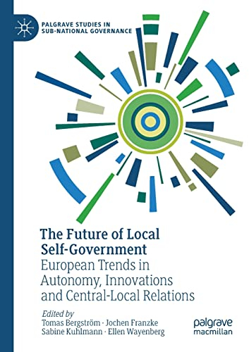 The Future of Local Self-Government: European Trends in Autonomy, Innovations and Central-Local Relations (Palgrave Studies in Sub-National Governance)