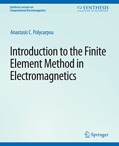 Introduction to the Finite Element Method in Electromagnetics (Synthesis Lectures on Computational Electromagnetics)