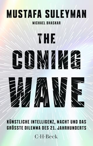 The Coming Wave: Künstliche Intelligenz, Macht und das größte Dilemma des 21. Jahrhunderts (Beck Paperback)