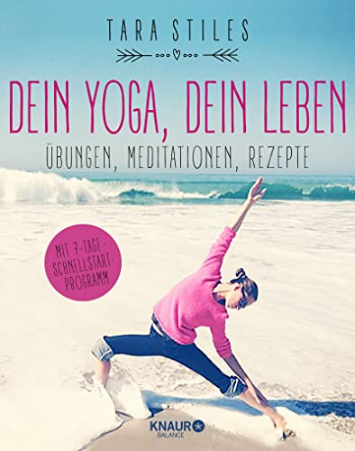 Dein Yoga, dein Leben: Übungen, Meditationen, Rezepte