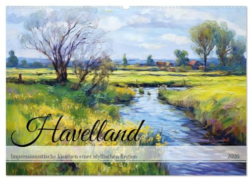 Havelland - Impressionistische Visionen einer idyllischen Region (Wandkalender 2026 DIN A2 quer), CALVENDO Monatskalender: Licht und Farben in ... Impressionistische Pracht (CALVENDO Orte)