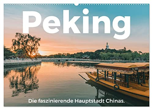 Peking - Die faszinierende Hauptstadt Chinas. (Wandkalender 2026 DIN A2 quer), CALVENDO Monatskalender: Einblicke in in das fesselnde Peking. (CALVENDO Orte)