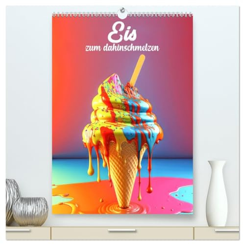 Eis zum dahinschmelzen (hochwertiger Premium Wandkalender 2026 DIN A2 hoch), Kunstdruck in Hochglanz: Bunte Eisbecher für Naschkatzen (CALVENDO Lifestyle)