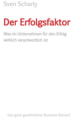 Der Erfolgsfaktor: Was im Unternehmen für den Erfolg wirklich verantwortlich ist