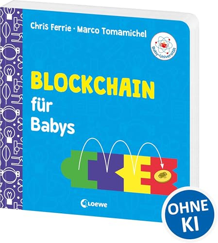 Baby-Universität - Blockchain für Babys: Informatik kinderleicht erklärt! - Über Bitcoin, NFTs und Kryptowährungen - Wissen zum Verschenken für kleine und große Forschende