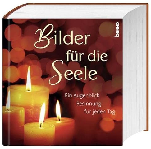 Bilder für die Seele: Ein Augenblick Besinnung für jeden Tag