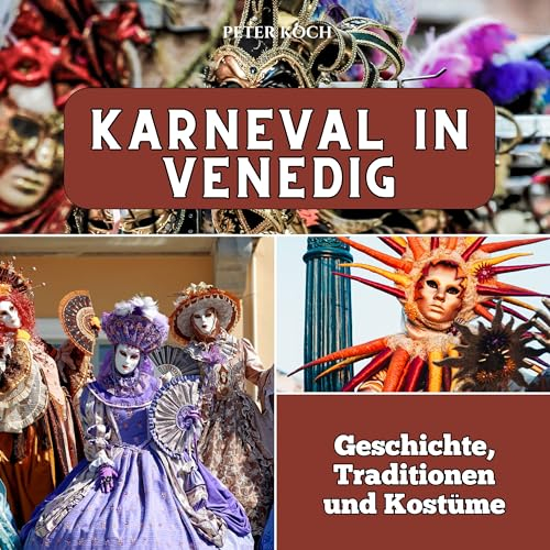 Karneval in Venedig: Geschichte, Traditionen und Kostüme