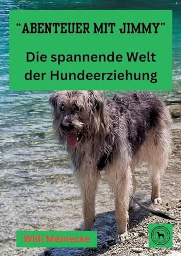 Abenteuer mit Jimmy  Die spannende Welt der Hundeerziehung: Wissenswertes über die Hundeerziehung
