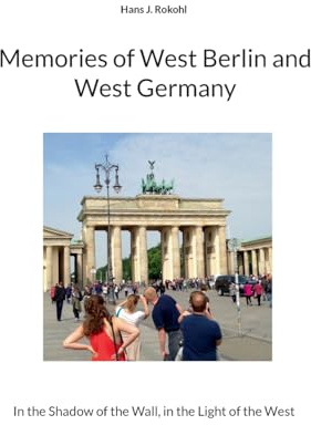 Memories of West Berlin and West Germany: In the Shadow of the Wall, in the Light of the West