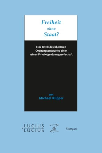 Freiheit ohne Staat?: Eine Kritik des libertären Ordnungsentwurfes einer reinen Privateigentumsgesellschaft
