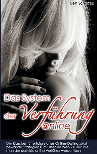 Das System der Verführung: Online Dating 2.0: Der Klassiker für erfolgreiches Online-Dating zeigt bewährte Strategien zum Flirten im Web 2.0 und wie man der perfekte online Verführer werden kann.