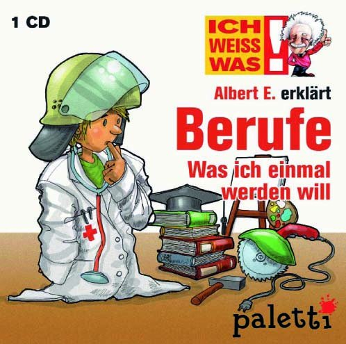 Ich weiss was! Albert E. erklärt Berufe: Was ich einmal werden will Kinder Wissens CD Hörbuch