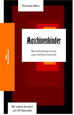 Maschinenkinder: Über die Beziehung zwischen Angst und Naturwissenschaft
