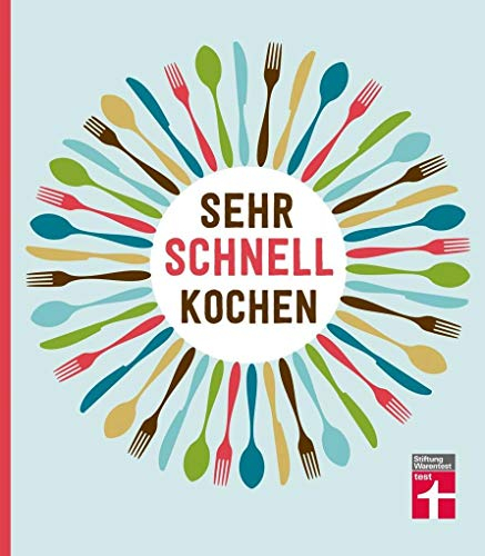 Sehr schnell kochen: Gesunde Rezepte in nur 10, 15, 20 oder 30 Minuten zubereiten: Eine unkomplizierte und originelle, junge Küche