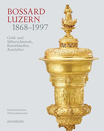 Bossard Luzern 1868–1997: Gold- und Silberschmiede, Kunsthändler, Ausstatter