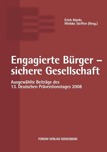 Engagierte Bürger - sichere Gesellschaft: Ausgewählte Beiträge des 13. Deutschen Präventionstages 2008 ( 02. und 03. Juni 2008 in Leipzig): ... (2. und 3. Juni 2008 in Leipzig)