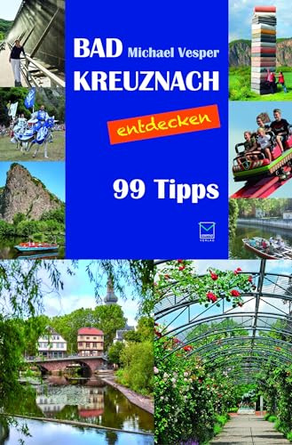 Bad Kreuznach entdecken: Orte, Menschen, Stadt(er)leben. 99 Tipps