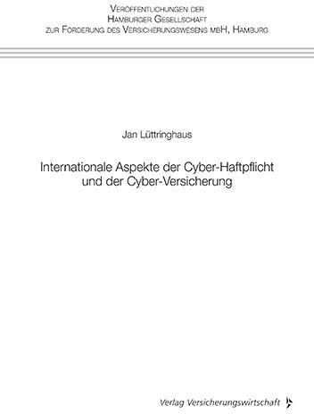 Internationale Aspekte der Cyber-Haftpflicht und der Cyber-Versicherung (Veröffentlichungen der Hamburger Gesellschaft zur Förderung des Versicherungswesens)