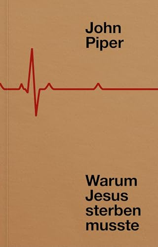 Warum Jesus sterben musste: Fünfzig Gründe für das Kreuz