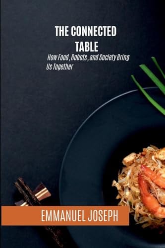 The Connected Table, How Food, Robots, and Society Bring Us Together