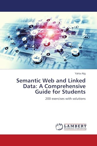 Semantic Web and Linked Data: A Comprehensive Guide for Students: 200 exercises with solutions