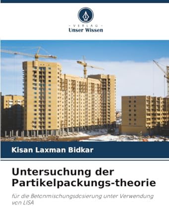 Untersuchung der Partikelpackungs-theorie: für die Betonmischungsdosierung unter Verwendung von LISA