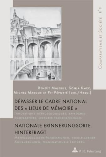 Dépasser le cadre national des « Lieux de mémoire » / Nationale Erinnerungsorte hinterfragt: Innovations méthodologiques, approches comparatives, ... et Société / Comparatism and Society, Band 9)