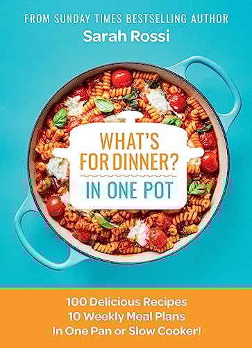 What's for Dinner in One Pot?: 100 Delicious Recipes, 10 Weekly Meal Plans, In One Pan or Slow Cooker!