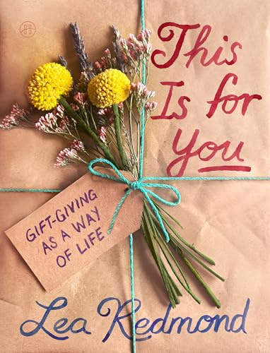 This Is for You: Gift-Giving as a Way of Life – The Essential Guide to Kinkeeping and Meaningful Connection