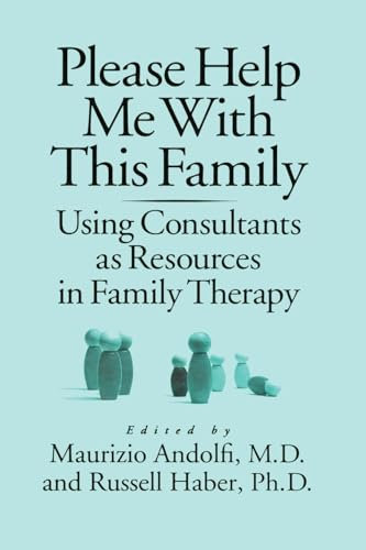 Please Help Me With This Family: Using Consultants As Resources In Family Therapy