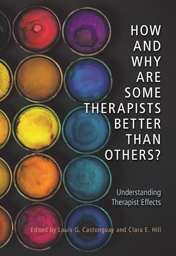 How and Why Are Some Therapists Better Than Others?: Understanding Therapist Effects