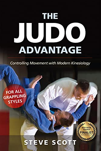 The Judo Advantage: Controlling Movement with Modern Kinesiology. For All Grappling Styles (Martial Science)