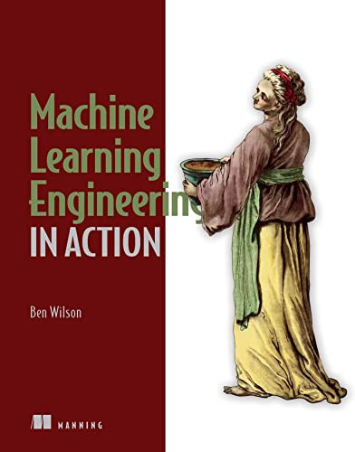 Machine Learning Engineering in Action