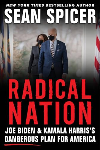 Radical Nation: Joe Biden and Kamala Harris’s Dangerous Plan for America