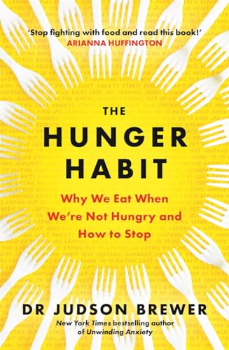 The Hunger Habit: Why We Eat When We're Not Hungry and How to Stop
