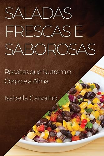 Saladas Frescas e Saborosas: Receitas que Nutrem o Corpo e a Alma
