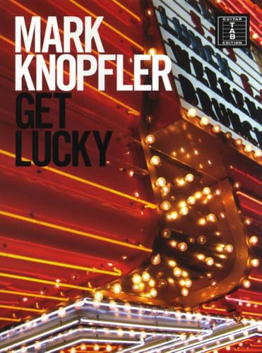 Mark Knopfler - Get Lucky: Songbook für Gitarre (Tab)