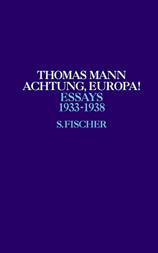 Achtung, Europa!: 1933-1938 (Thomas Mann, Essays, Band 4)