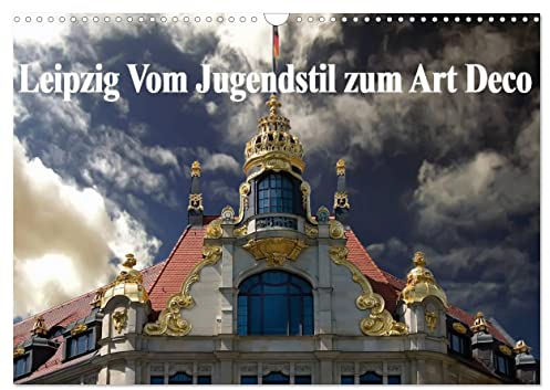 Leipzig - Vom Jugendstil zum Art Deco (Wandkalender 2025 DIN A3 quer), CALVENDO Monatskalender