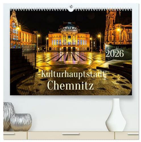 Kulturhauptstadt Chemnitz (hochwertiger Premium Wandkalender 2026 DIN A2 quer), Kunstdruck in Hochglanz: Die sächsiche Stadt Chemnitz ist bekannt ... und herzliche Menschen. (CALVENDO Orte)